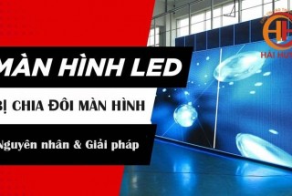 Màn hình LED bị chia đôi màn hình: Nguyên nhân và cách khắc phục