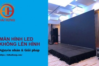Màn hình LED không lên hình: Nguyên nhân và cách khắc phục