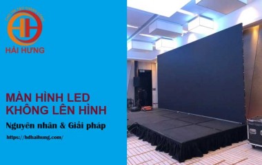 Màn hình LED không lên hình: Nguyên nhân và cách khắc phục