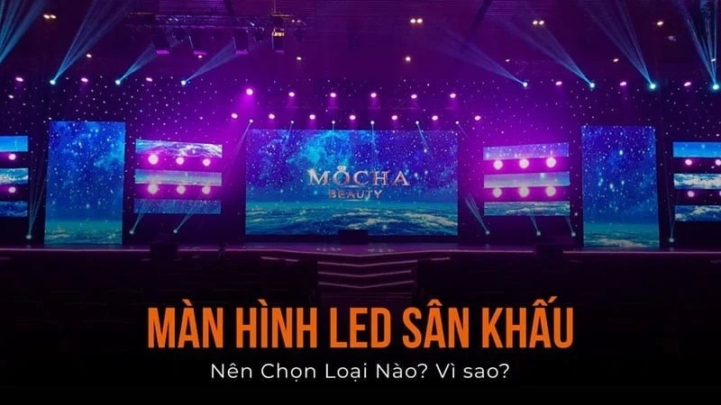 Tìm hiểu các loại màn hình LED sân khấu phổ biến hiện nay