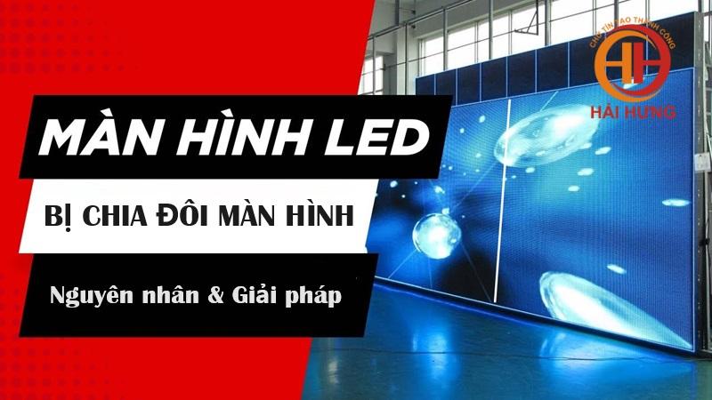 Hiện tượng màn hình LED bị chia đôi bên sáng bên tối